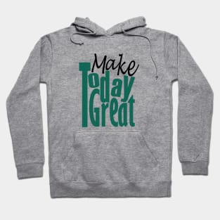 Make Today Great Hoodie